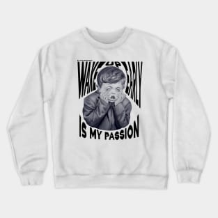 Wake up early is my passion Crewneck Sweatshirt